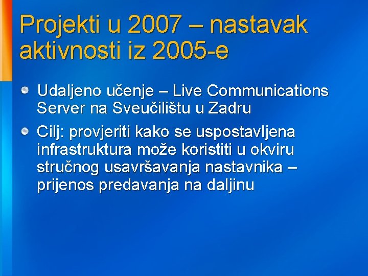 Projekti u 2007 – nastavak aktivnosti iz 2005 -e Udaljeno učenje – Live Communications
