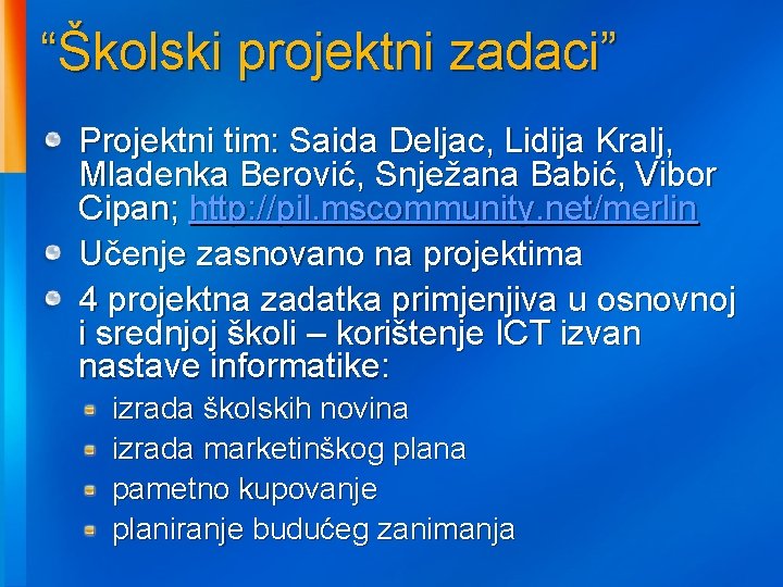 “Školski projektni zadaci” Projektni tim: Saida Deljac, Lidija Kralj, Mladenka Berović, Snježana Babić, Vibor