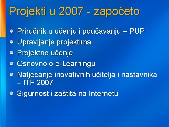 Projekti u 2007 - započeto Priručnik u učenju i poučavanju – PUP Upravljanje projektima
