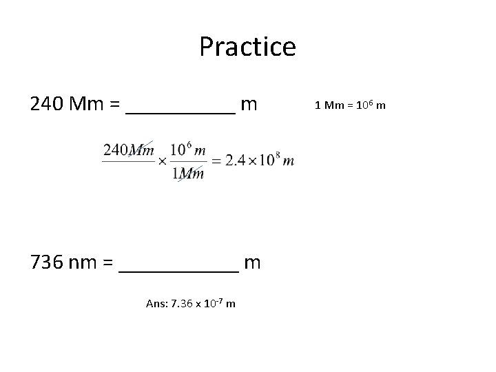 Practice 240 Mm = _____ m 736 nm = ______ m Ans: 7. 36