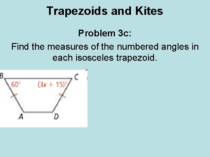 Trapezoids and Kites Problem 3 c: Find the measures of the numbered angles in