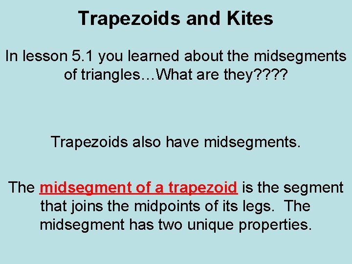 Trapezoids and Kites In lesson 5. 1 you learned about the midsegments of triangles…What