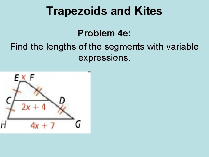 Trapezoids and Kites Problem 4 e: Find the lengths of the segments with variable