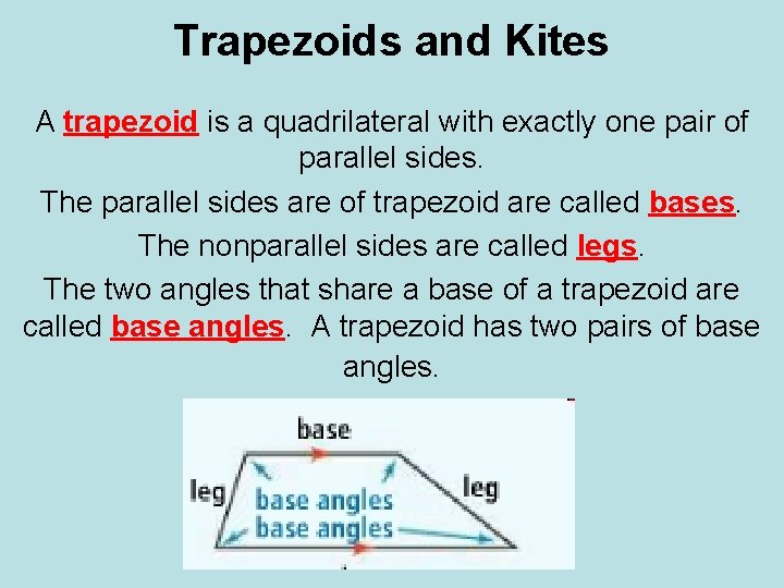 Trapezoids and Kites A trapezoid is a quadrilateral with exactly one pair of parallel