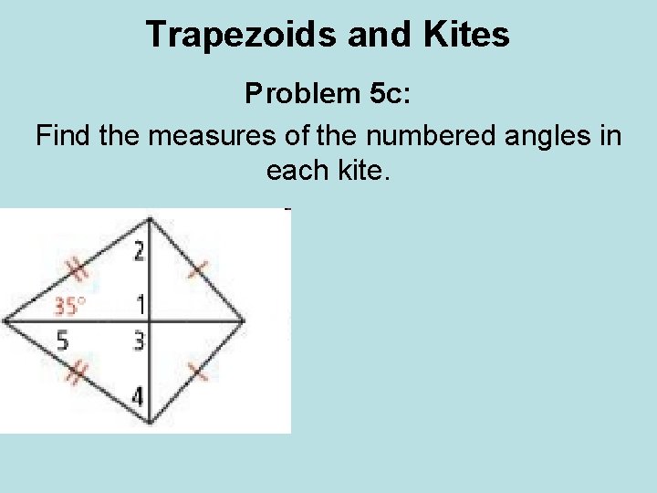 Trapezoids and Kites Problem 5 c: Find the measures of the numbered angles in