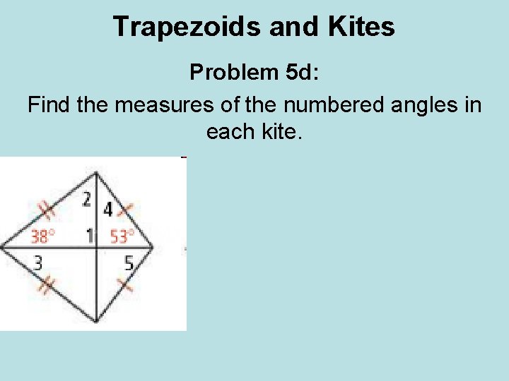 Trapezoids and Kites Problem 5 d: Find the measures of the numbered angles in