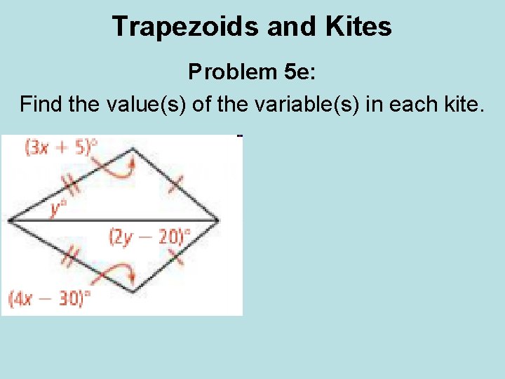 Trapezoids and Kites Problem 5 e: Find the value(s) of the variable(s) in each