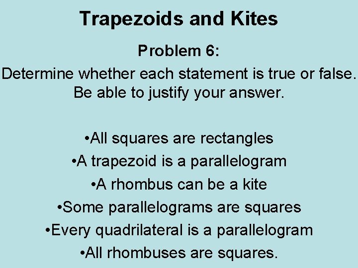 Trapezoids and Kites Problem 6: Determine whether each statement is true or false. Be