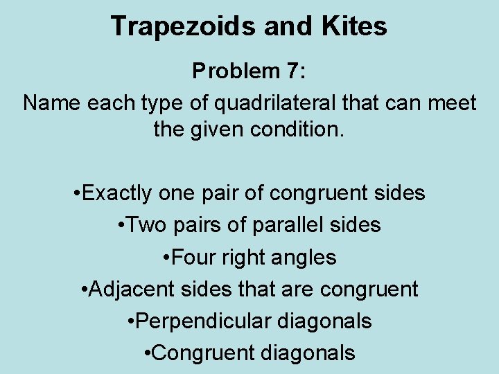 Trapezoids and Kites Problem 7: Name each type of quadrilateral that can meet the