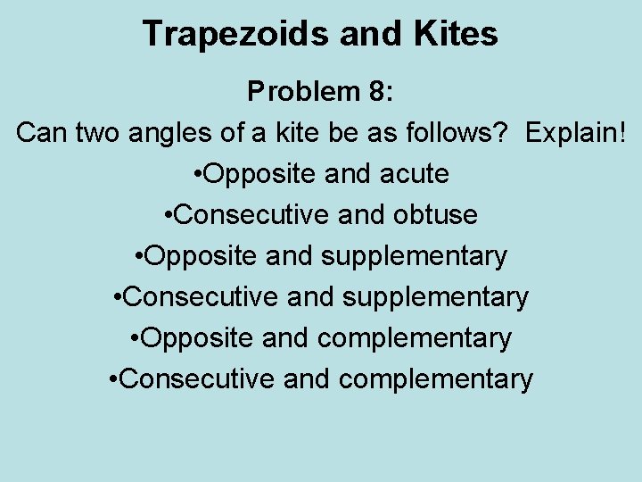 Trapezoids and Kites Problem 8: Can two angles of a kite be as follows?