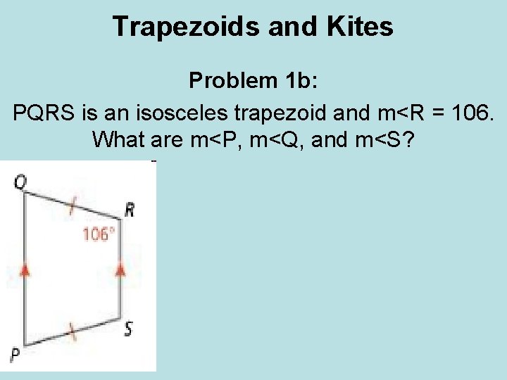 Trapezoids and Kites Problem 1 b: PQRS is an isosceles trapezoid and m<R =