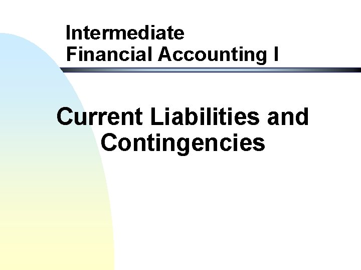 Intermediate Financial Accounting I Current Liabilities and Contingencies 