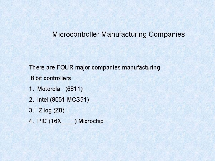 Microcontroller Manufacturing Companies There are FOUR major companies manufacturing 8 bit controllers 1. Motorola