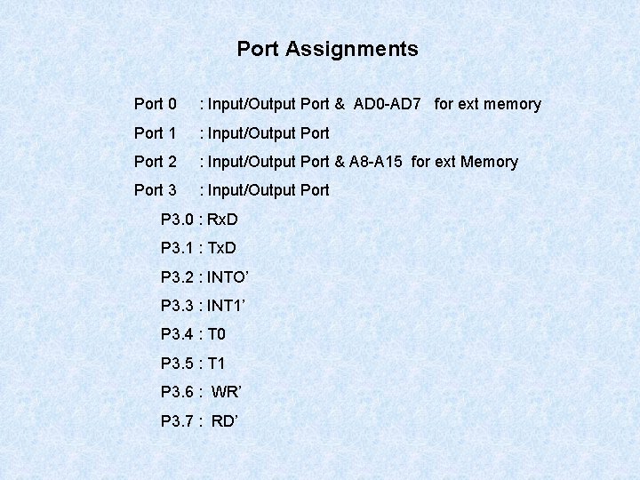 Port Assignments Port 0 : Input/Output Port & AD 0 -AD 7 for ext