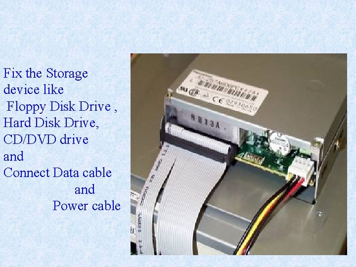 Fix the Storage device like Floppy Disk Drive , Hard Disk Drive, CD/DVD drive