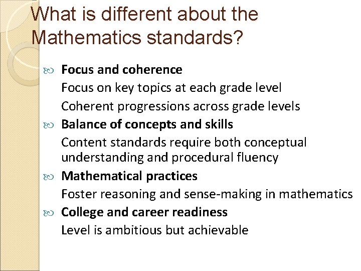 What is different about the Mathematics standards? Focus and coherence Focus on key topics