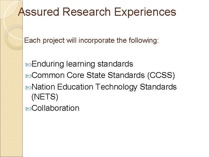 Assured Research Experiences Each project will incorporate the following: Enduring learning standards Common Core
