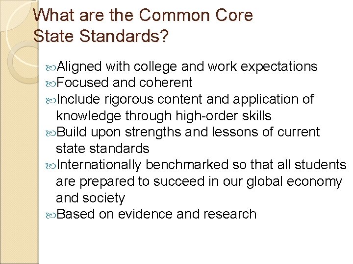 What are the Common Core State Standards? Aligned with college and work expectations Focused
