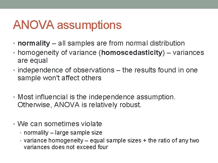 ANOVA assumptions • normality – all samples are from normal distribution • homogeneity of