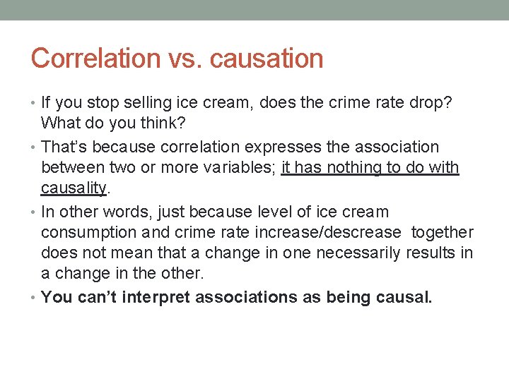 Correlation vs. causation • If you stop selling ice cream, does the crime rate