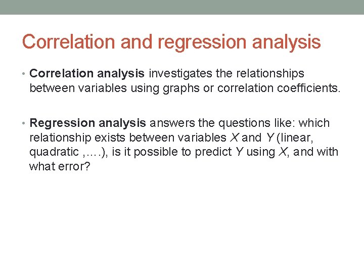 Correlation and regression analysis • Correlation analysis investigates the relationships between variables using graphs