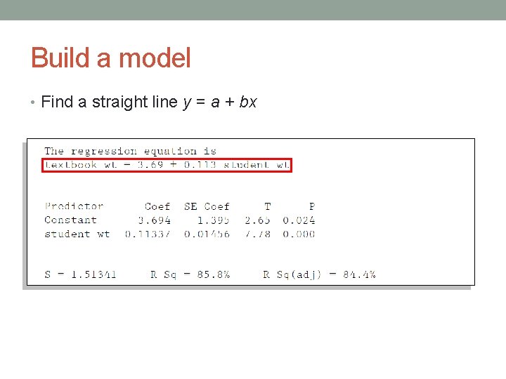 Build a model • Find a straight line y = a + bx 