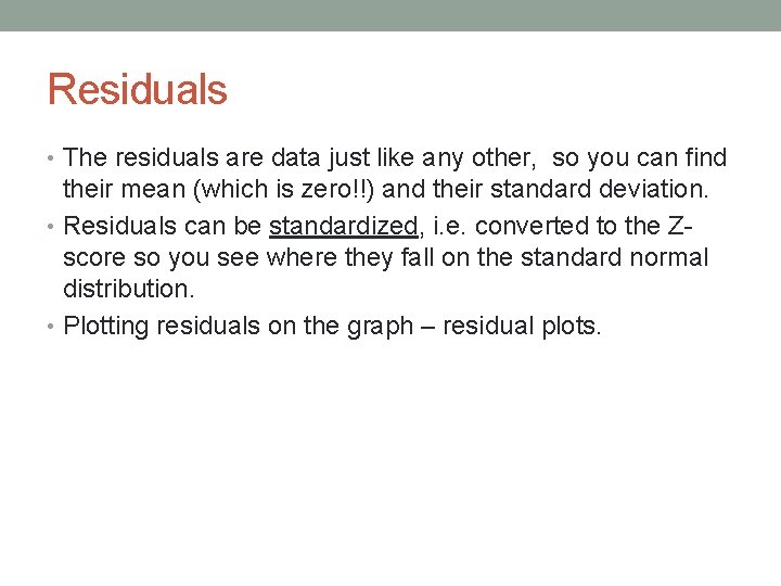Residuals • The residuals are data just like any other, so you can find