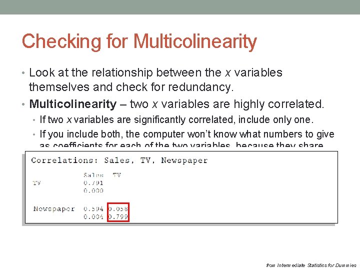 Checking for Multicolinearity • Look at the relationship between the x variables themselves and