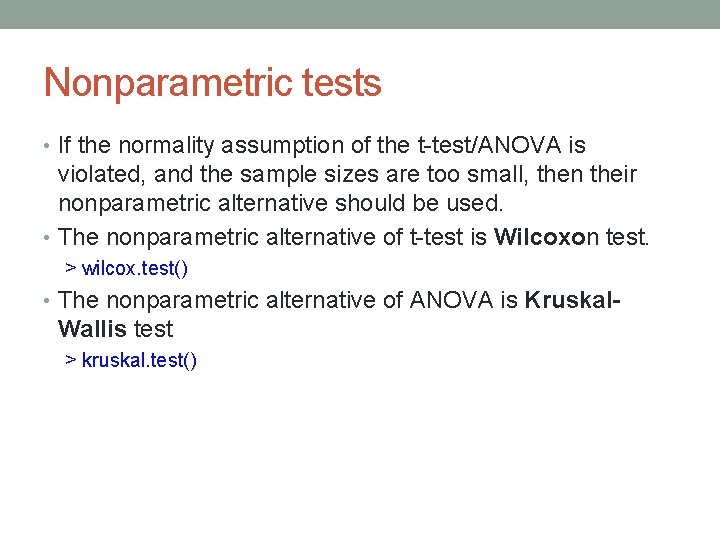 Nonparametric tests • If the normality assumption of the t-test/ANOVA is violated, and the