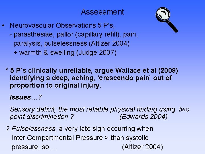 Assessment • Neurovascular Observations 5 P’s, - parasthesiae, pallor (capillary refill), pain, paralysis, pulselessness