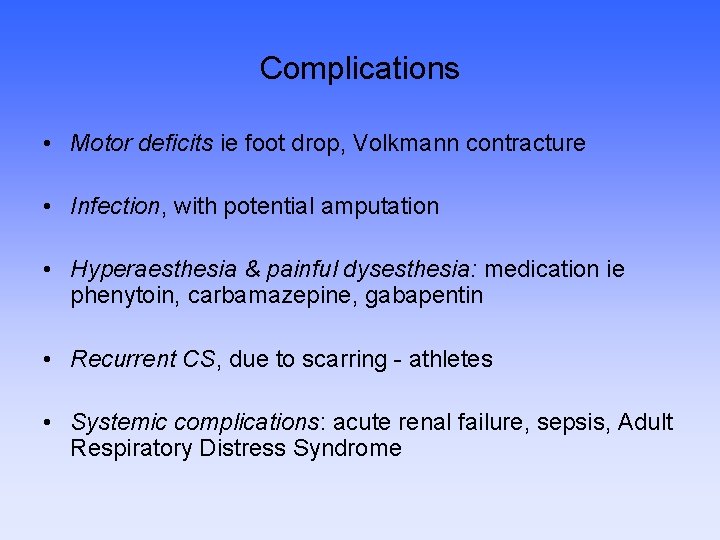 Complications • Motor deficits ie foot drop, Volkmann contracture • Infection, with potential amputation