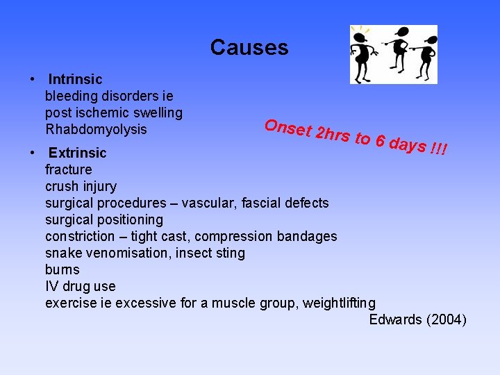 Causes • Intrinsic bleeding disorders ie post ischemic swelling Rhabdomyolysis Onset 2 hrs to