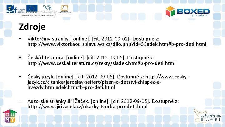 Zdroje • Viktorčiny stránky. [online]. [cit. 2012 -09 -02]. Dostupné z: http: //www. viktorkaod