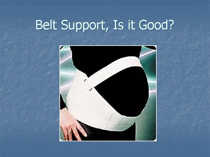 Belt Support, Is it Good? 