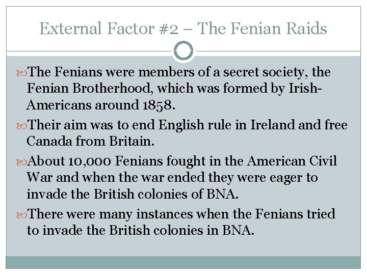 External Factor #2 – The Fenian Raids The Fenians were members of a secret