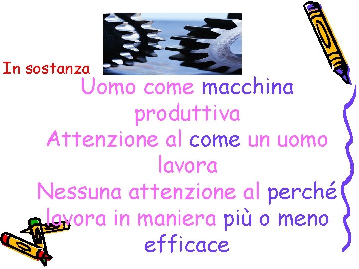 In sostanza Uomo come macchina produttiva Attenzione al come un uomo lavora Nessuna attenzione