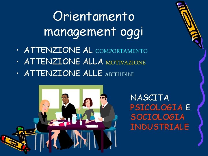 Orientamento management oggi • ATTENZIONE AL COMPORTAMENTO • ATTENZIONE ALLA MOTIVAZIONE • ATTENZIONE ALLE