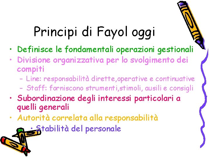 Principi di Fayol oggi • Definisce le fondamentali operazioni gestionali • Divisione organizzativa per