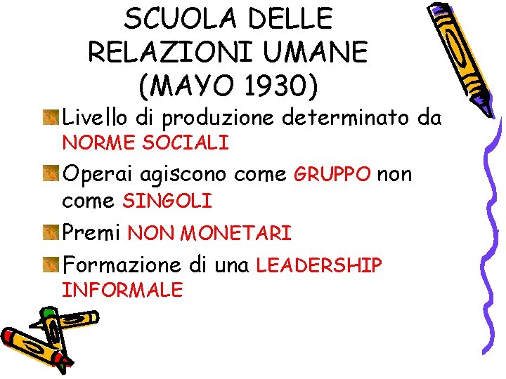 SCUOLA DELLE RELAZIONI UMANE (MAYO 1930) Livello di produzione determinato da NORME SOCIALI Operai