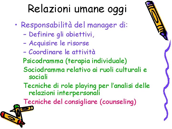 Relazioni umane oggi • Responsabilità del manager di: – Definire gli obiettivi, – Acquisire