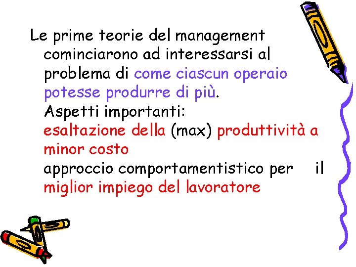 Le prime teorie del management cominciarono ad interessarsi al problema di come ciascun operaio