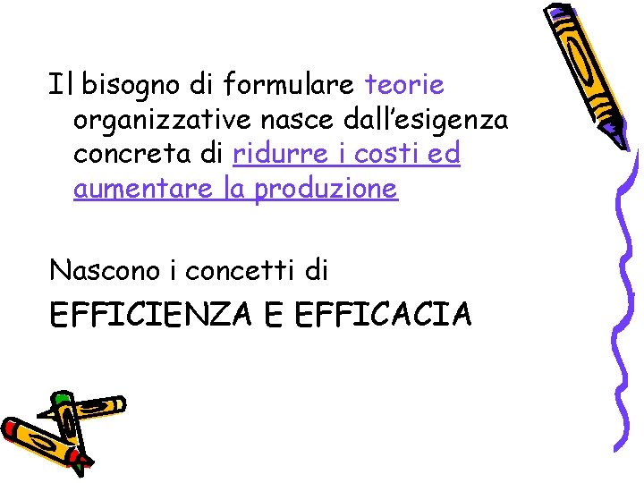 Il bisogno di formulare teorie organizzative nasce dall’esigenza concreta di ridurre i costi ed