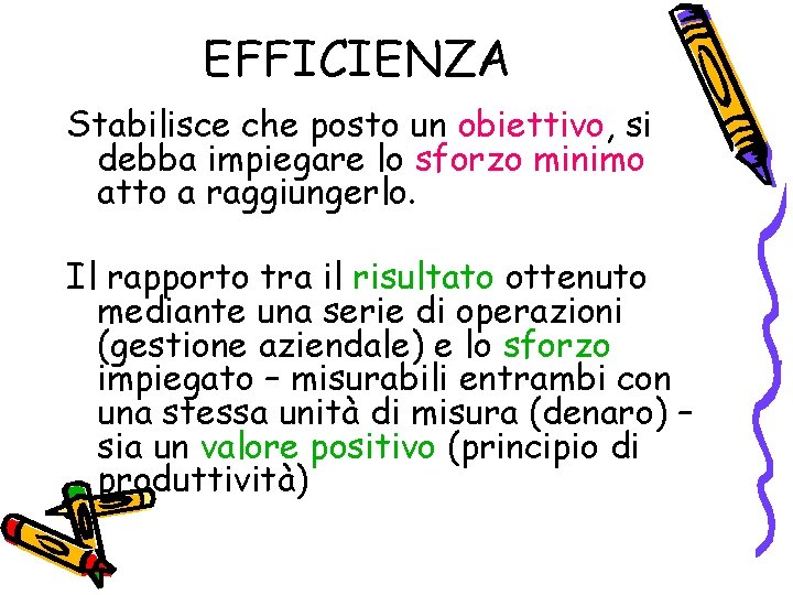 EFFICIENZA Stabilisce che posto un obiettivo, si debba impiegare lo sforzo minimo atto a