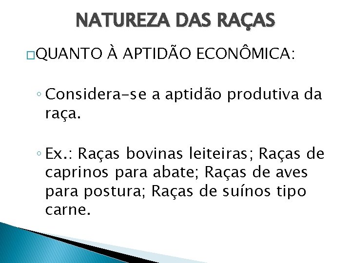 NATUREZA DAS RAÇAS �QUANTO À APTIDÃO ECONÔMICA: ◦ Considera-se a aptidão produtiva da raça.