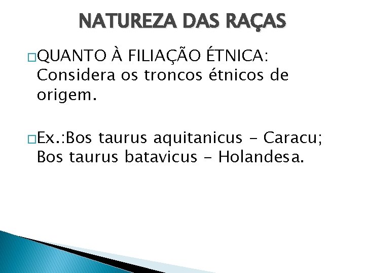 NATUREZA DAS RAÇAS �QUANTO À FILIAÇÃO ÉTNICA: Considera os troncos étnicos de origem. �Ex.