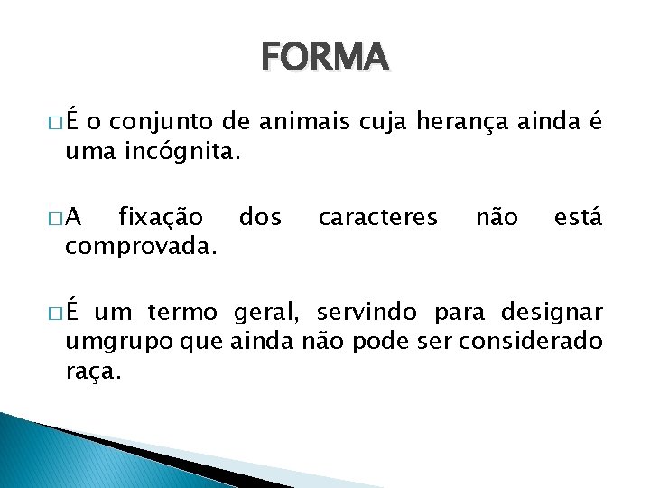 FORMA �É o conjunto de animais cuja herança ainda é uma incógnita. �A fixação