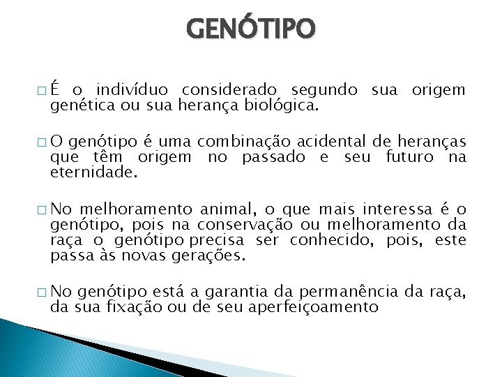 GENÓTIPO �É o indivíduo considerado segundo sua origem genética ou sua herança biológica. �O