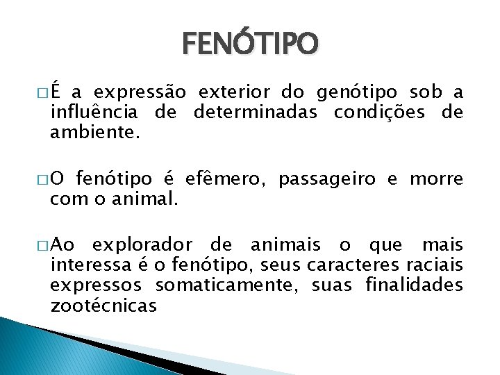 FENÓTIPO �É a expressão exterior do genótipo sob a influência de determinadas condições de