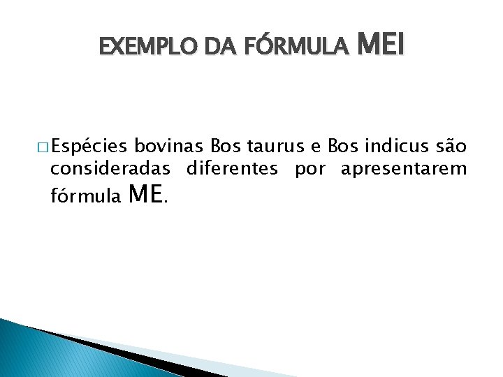 EXEMPLO DA FÓRMULA MEI � Espécies bovinas Bos taurus e Bos indicus são consideradas