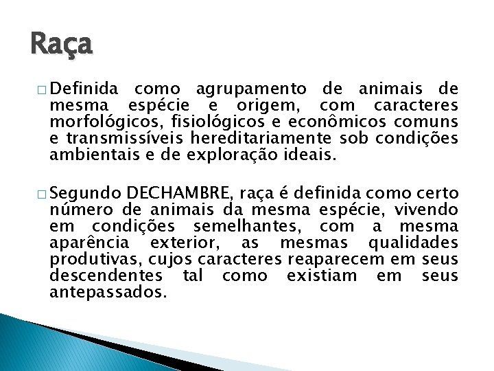 Raça � Definida como agrupamento de animais de mesma espécie e origem, com caracteres